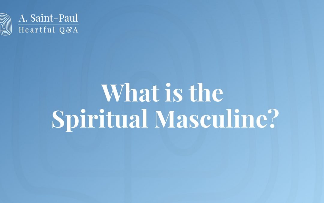 What Is the Spiritual Masculine? #HeartfulQA #heartful