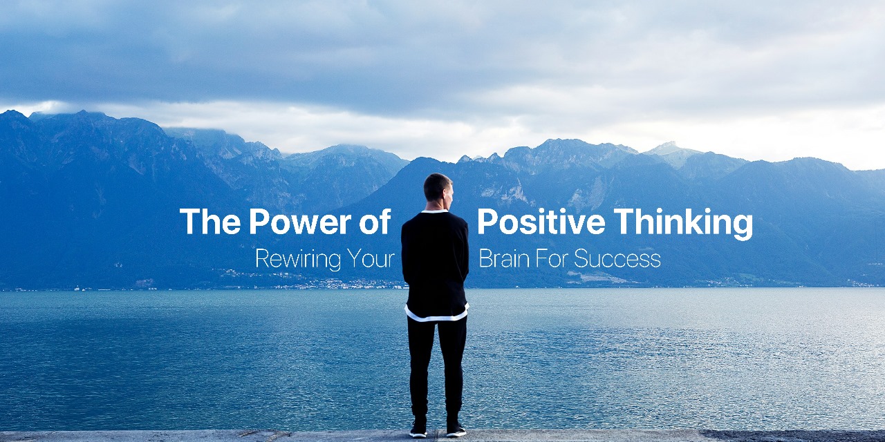 The Power Of Positive Thinking: Rewiring Your Brain For Success ...